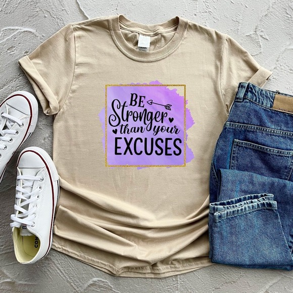 Be Stronger Than Your Excuses Shirt, Inspirational Shirt, Positive T-shirt - Picture 1 of 2